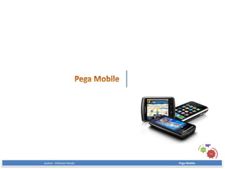 Pega
BPM
-
Author : Pritiman Panda Pega Mobile
 