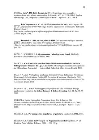 90 
na bacia, o monitoramento constante de níveis d’água no Córrego do Barbado por 
linígrafos e de medição de vazão durante períodos de chuvas intensas. 
 