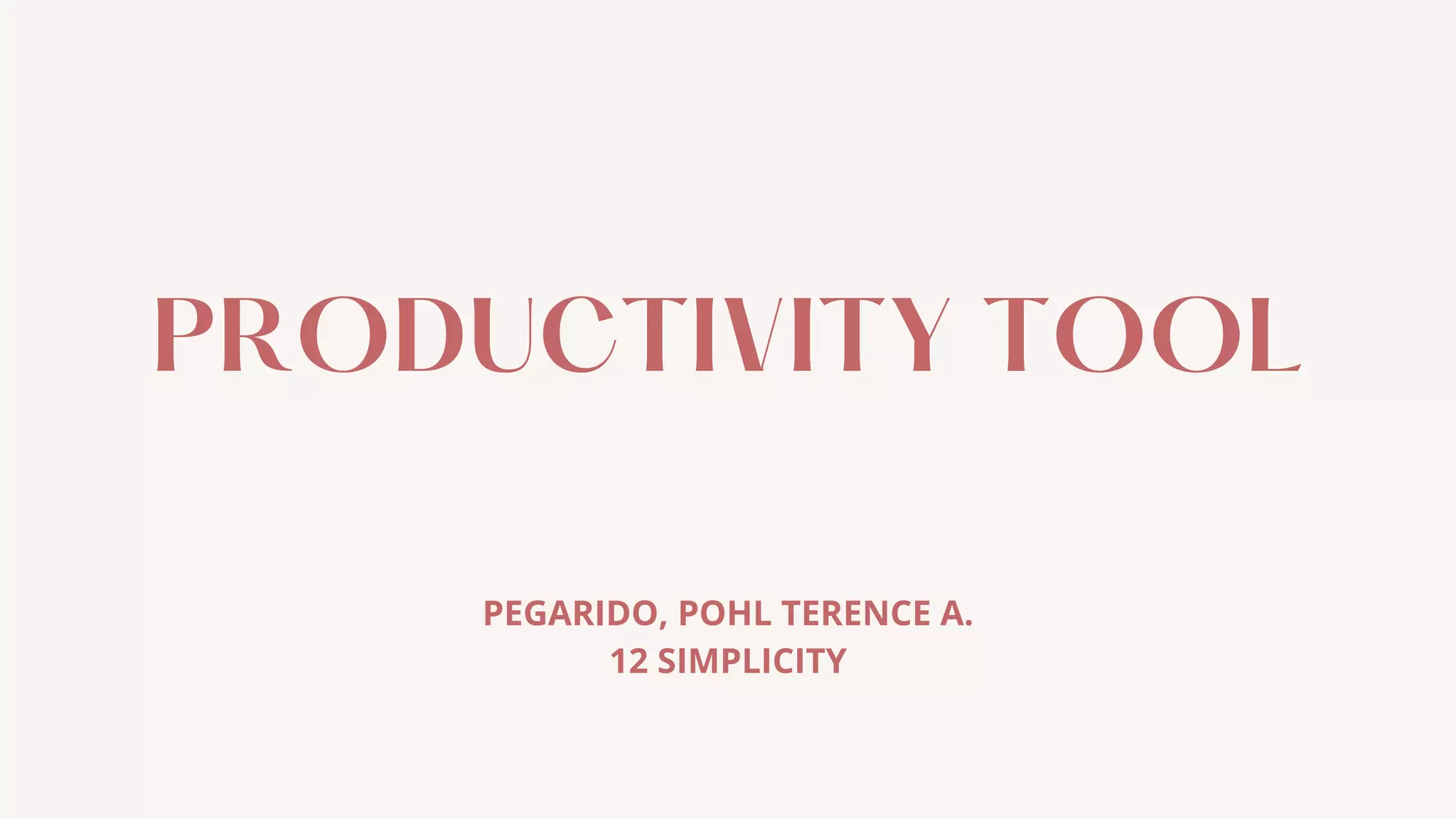 PRODUCTIVITY TOOL
PEGARIDO, POHL TERENCE A.
12 SIMPLICITY
 