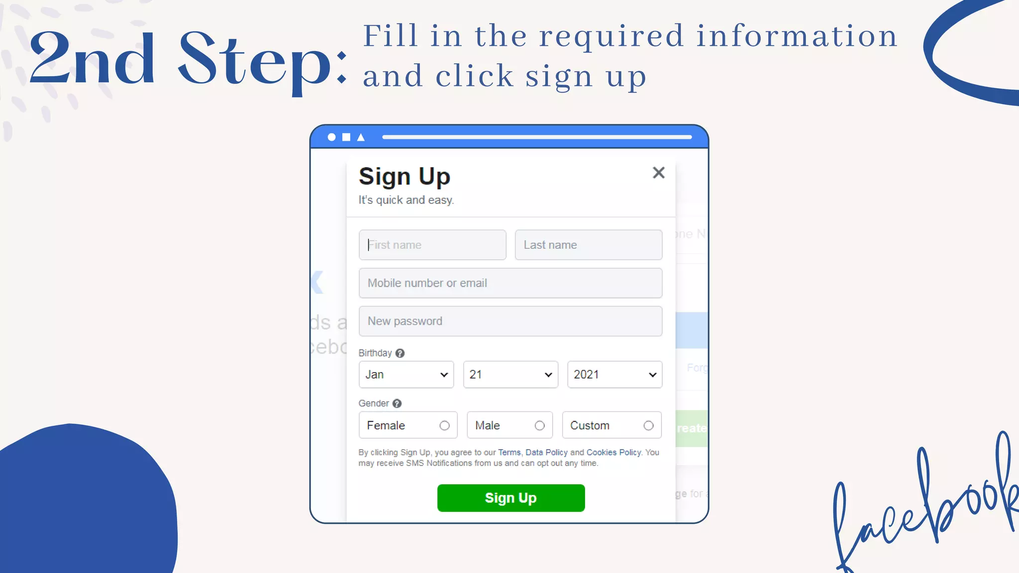 2nd Step:
Fill in the required information
and click sign up
facebook
 