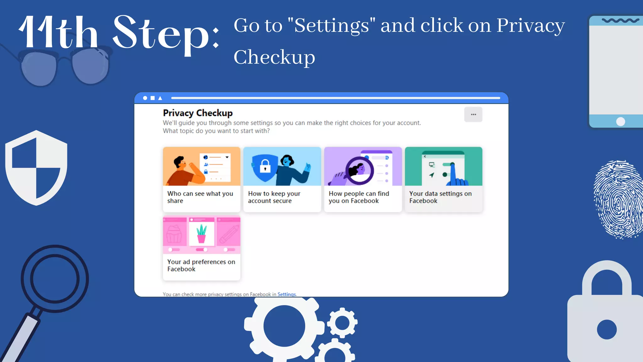 Go to "Settings" and click on Privacy
Checkup
11th Step:
 