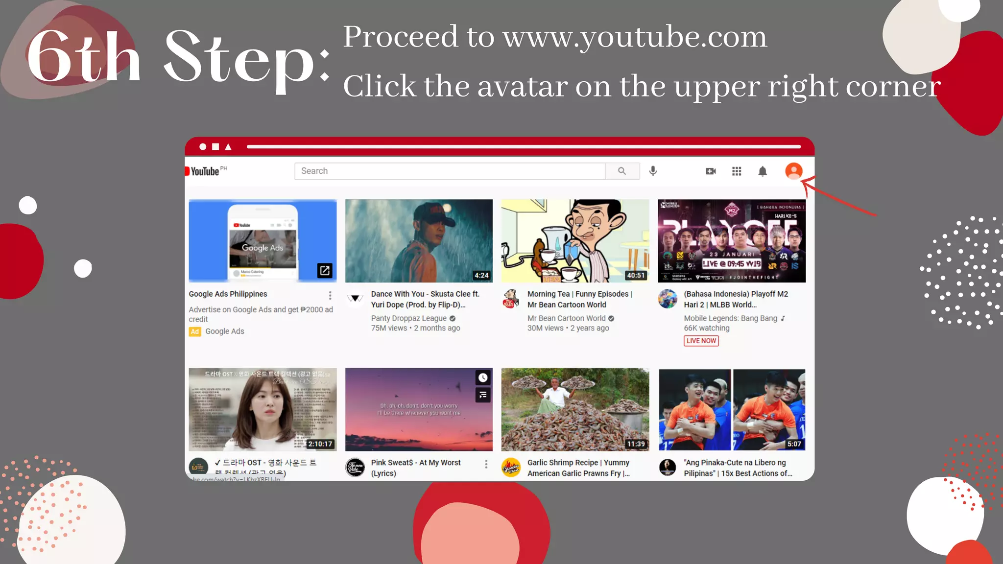 Proceed to www.youtube.com
Click the avatar on the upper right corner
6th Step:
 
