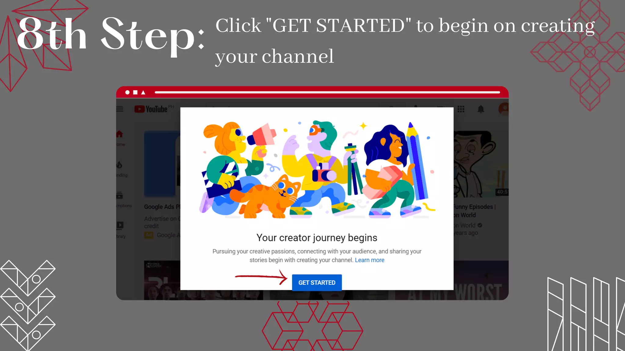 Click "GET STARTED" to begin on creating
your channel
8th Step:
 