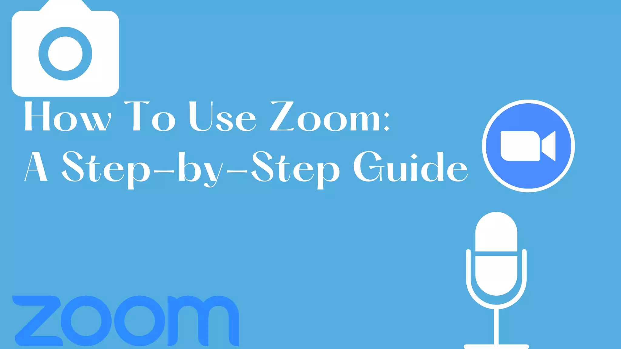 How To Use Zoom:
A Step-by-Step Guide
 