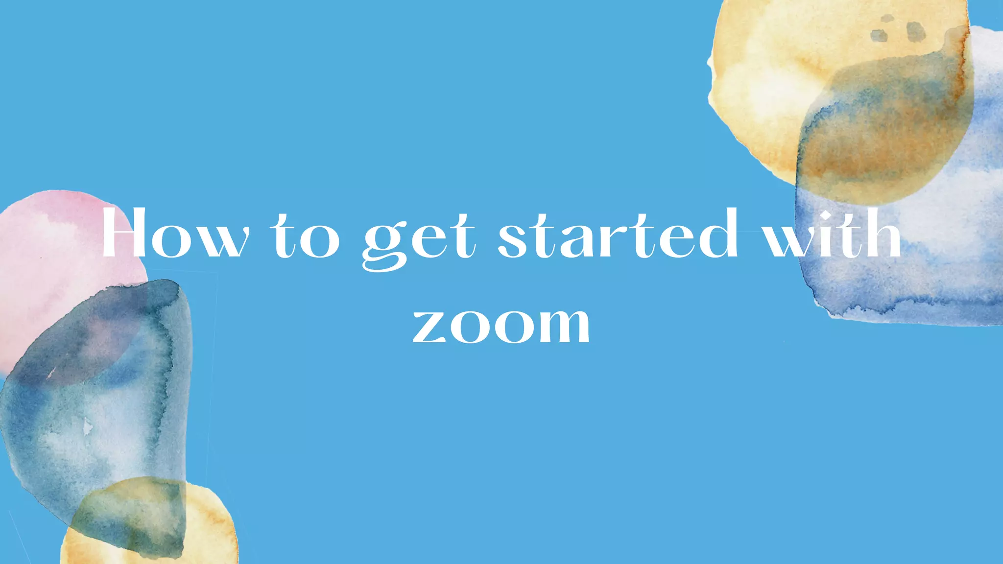How to get started with
zoom
 