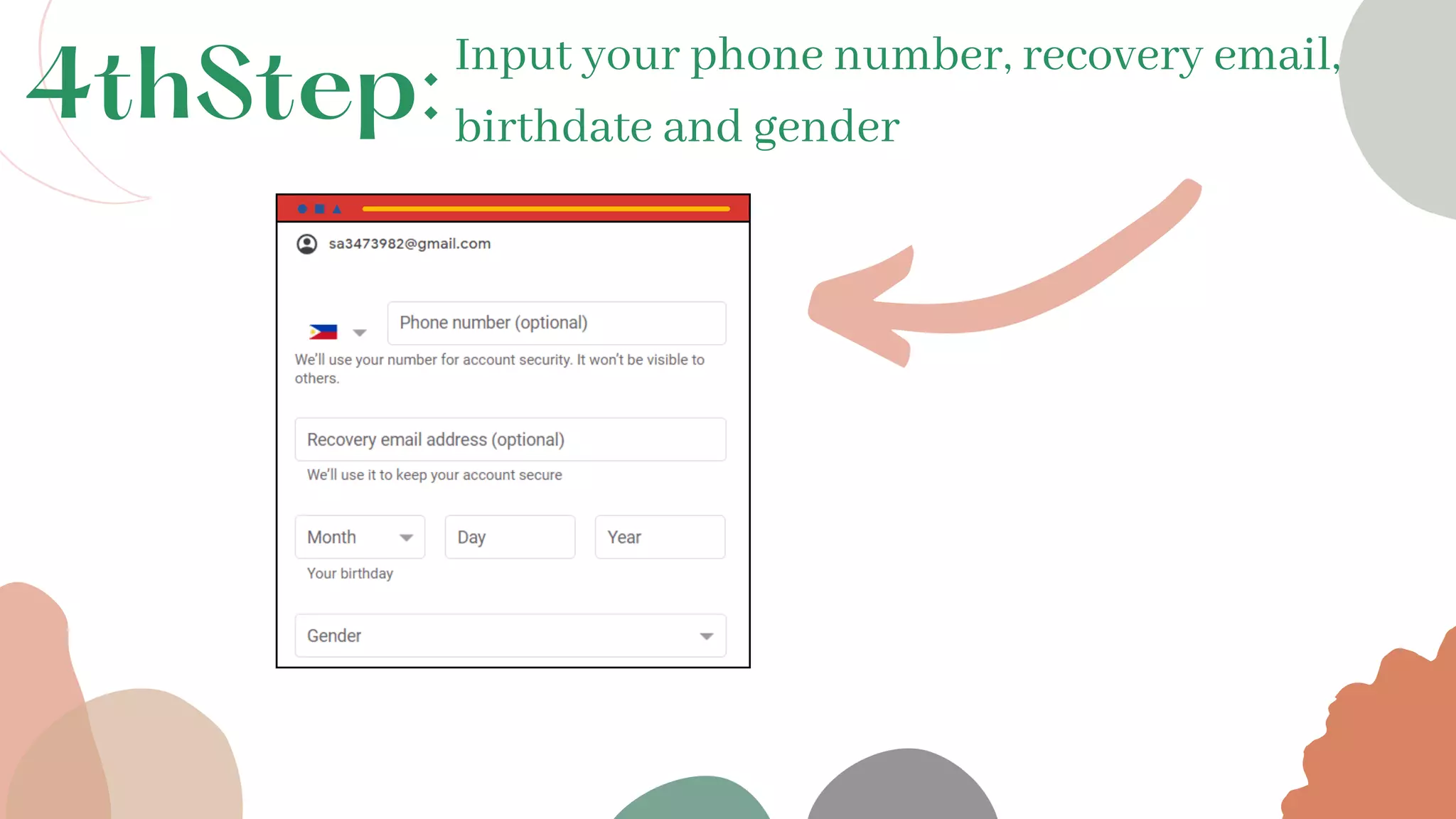 Input your phone number, recovery email,
birthdate and gender
4thStep:
 