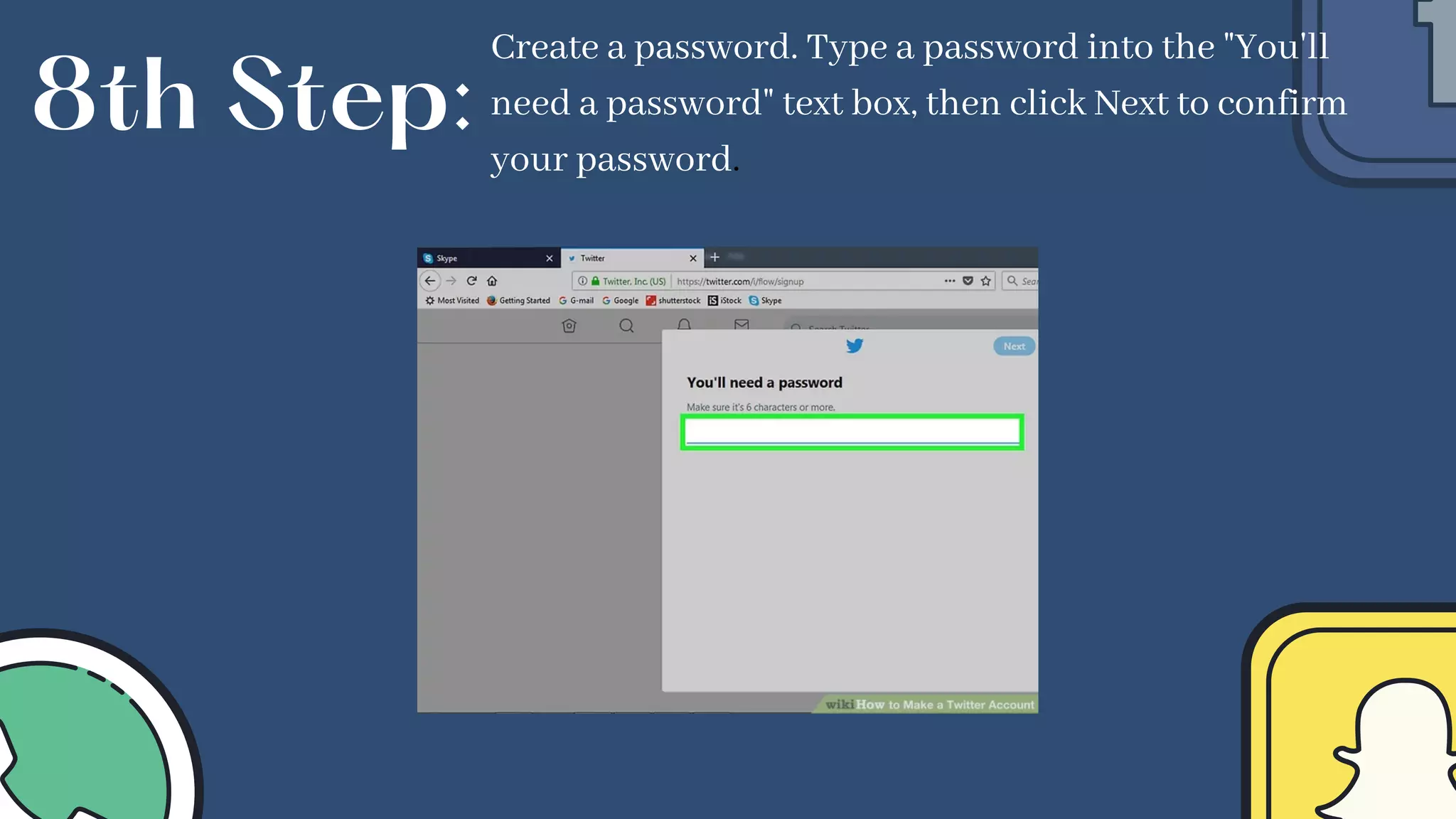 Create a password. Type a password into the "You'll
need a password" text box, then click Next to confirm
your password.
8th Step:
 