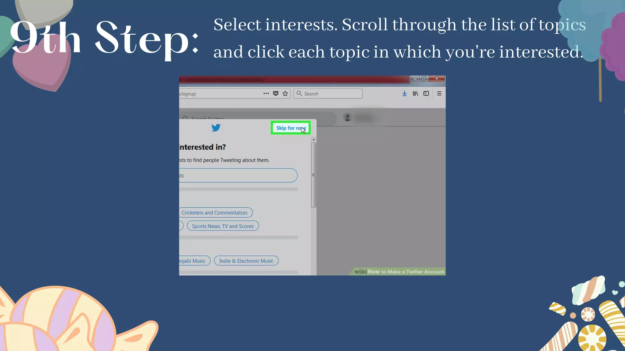 Select interests. Scroll through the list of topics
and click each topic in which you're interested.
9th Step:
 