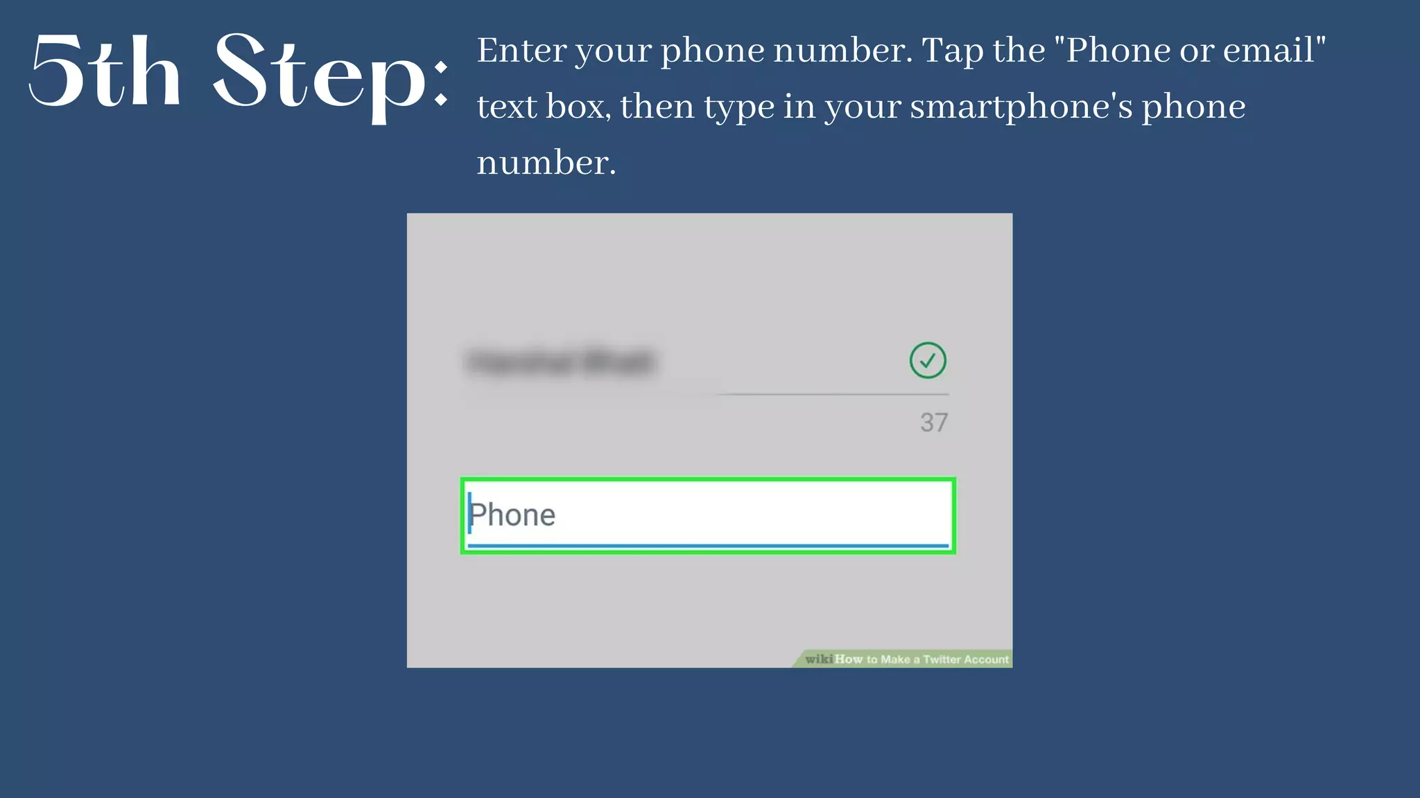 5th Step: Enter your phone number. Tap the "Phone or email"
text box, then type in your smartphone's phone
number.
 