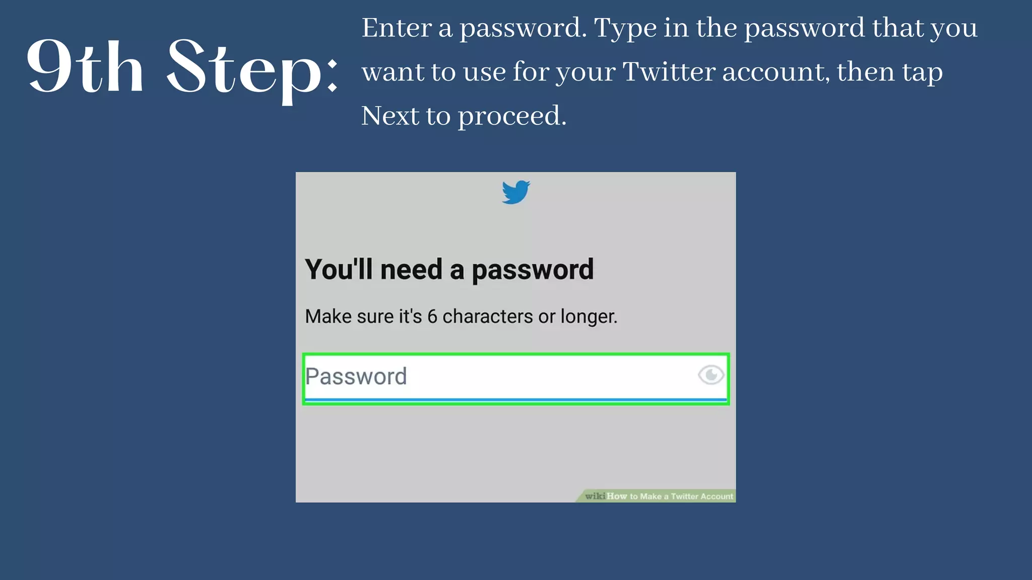 9th Step:
Enter a password. Type in the password that you
want to use for your Twitter account, then tap
Next to proceed.
 