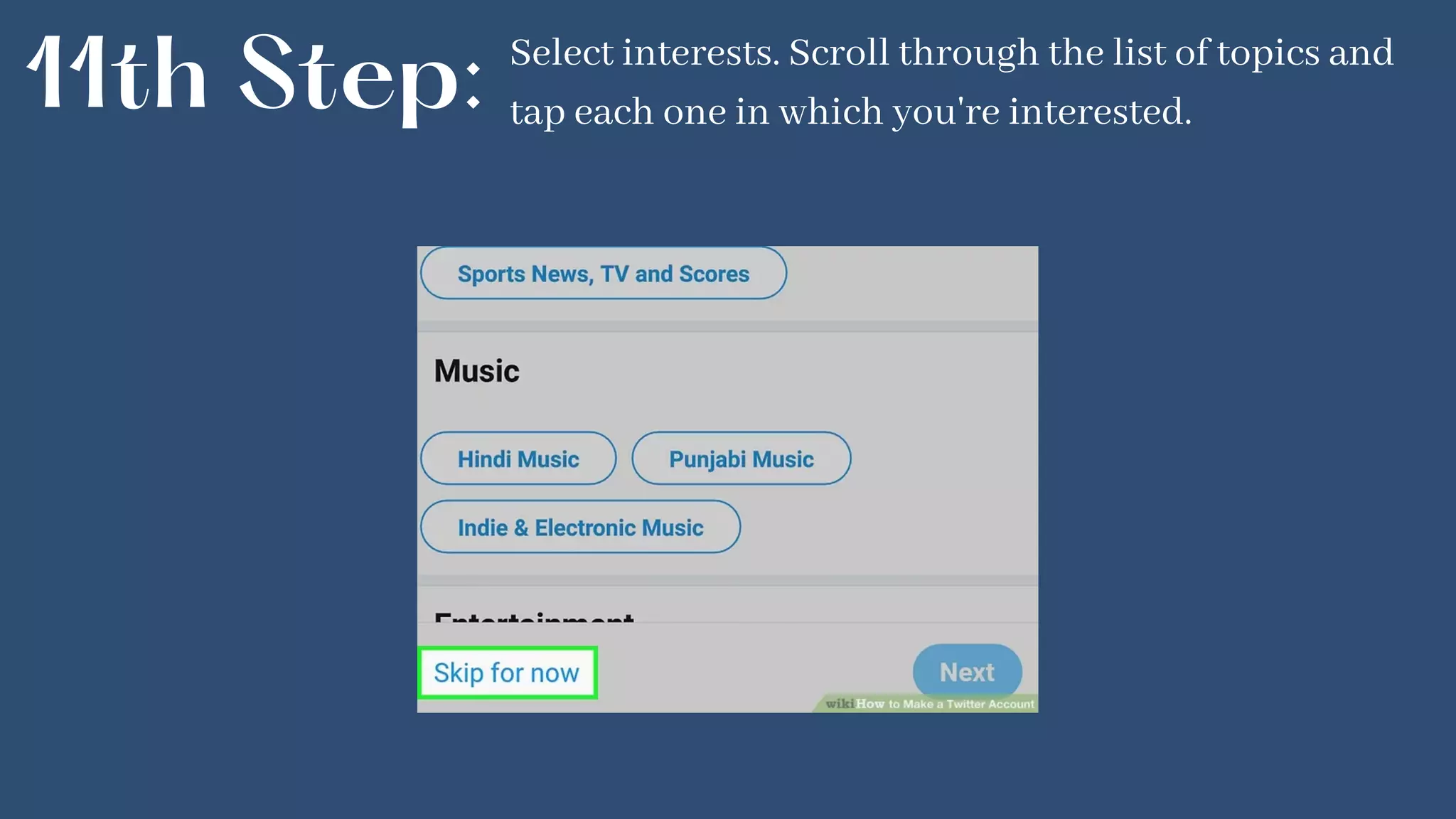 11th Step: Select interests. Scroll through the list of topics and
tap each one in which you're interested.
 