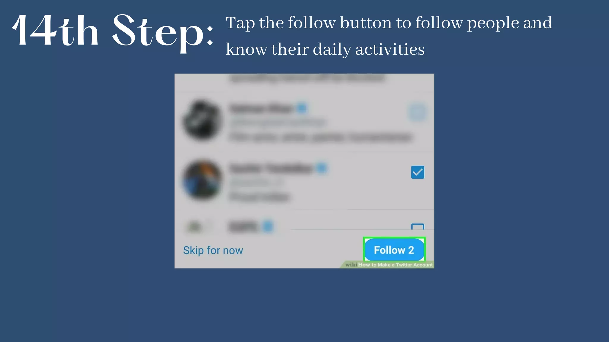 14th Step: Tap the follow button to follow people and
know their daily activities
 