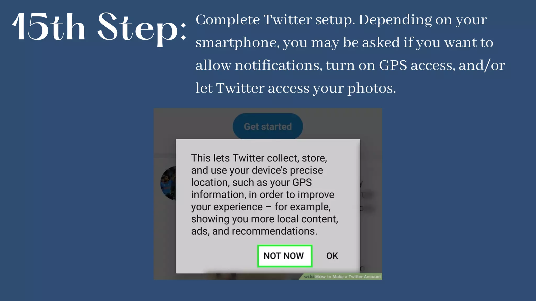 15th Step: Complete Twitter setup. Depending on your
smartphone, you may be asked if you want to
allow notifications, turn on GPS access, and/or
let Twitter access your photos.
 