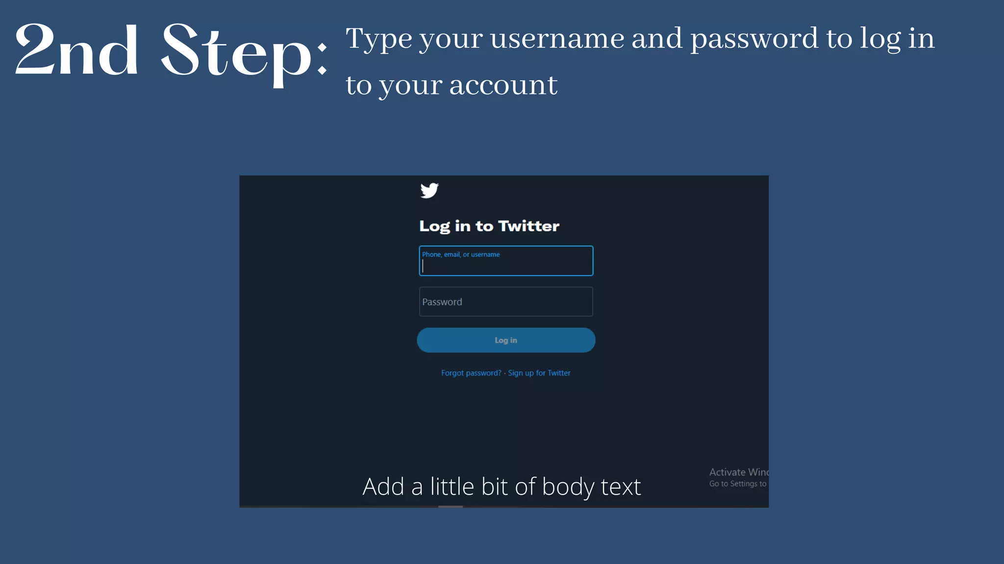 2nd Step: Type your username and password to log in
to your account
Add a little bit of body text
 