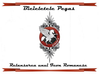 Bicicletele Pegas




Relansarea unui Icon Romanesc
 