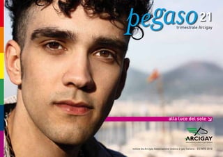21
                                     trimestrale Arcigay




                              alla luce del sole ≥




notizie da Arcigay Associazione lesbica e gay italiana - EstAtE 2010
 
