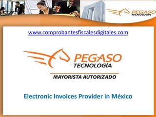 www.comprobantesfiscalesdigitales.com Clientes Pegaso ElectronicInvoicesProvider in México 