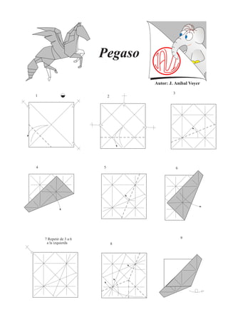 Pegaso
                                     Autor: J. Aníbal Voyer

                                              3
1                            2




                         5
4                                                 6




                                                      9
    7 Repetir de 3 a 6
     a la izquierda              8
 