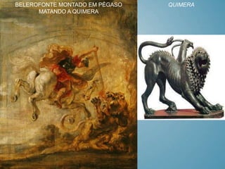 BELEROFONTE MONTADO EM PÉGASO   QUIMERA
      MATANDO A QUIMERA
 