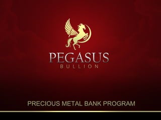 PRECIOUS METAL BANK PROGRAMPRECIOUS METAL BANK PROGRAM
 