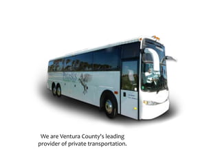We are Ventura County's leading
provider of private transportation.
 