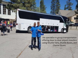 We specialize in group transportation
offering door to door airport transfers
using Shuttle Vans, Shuttle Buses, and
Charter Buses.
 