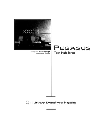 excerpt from Piano Collage
                                         Pegasus
            Miracle Thomas, 10th Grade   Tech High School




2011 Literary & Visual Arts Magazine
 