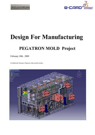 Design For Manufacturing
PEGATRON MOLD Project
February 10th , 2009
Confidential Groupes Pegatron, Dassault Systèmes
 