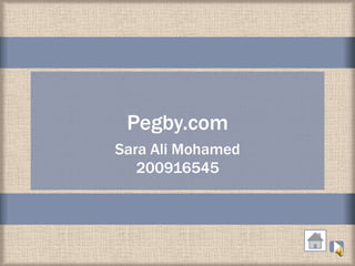 Pegby.com
Sara Ali Mohamed
   200916545
 