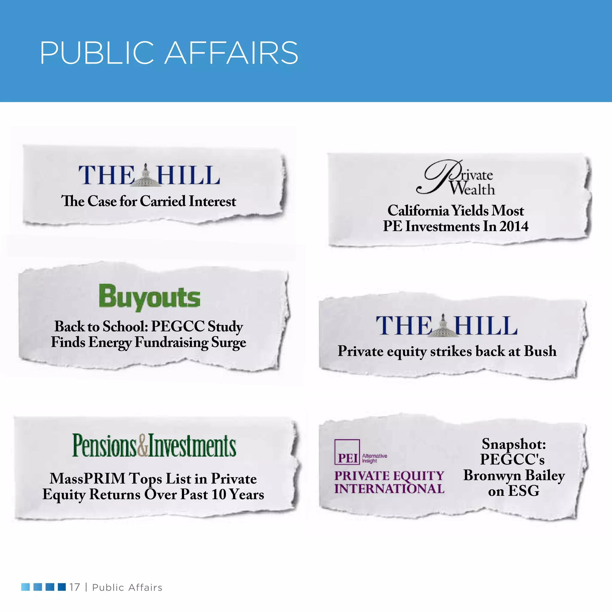 17 | Public Affairs
PUBLIC AFFAIRS
The Case for Carried Interest
MassPRIM Tops List in Private
Equity Returns Over Past 10 Years
Snapshot:
PEGCC's
Bronwyn Bailey
on ESG
Private equity strikes back at Bush
California Yields Most
PE Investments In 2014
Back to School: PEGCC Study
Finds Energy Fundraising Surge
 