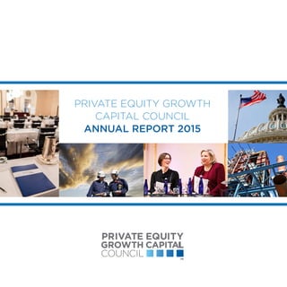 PRIVATE EQUITY GROWTH
CAPITAL COUNCIL
ANNUAL REPORT 2015
 