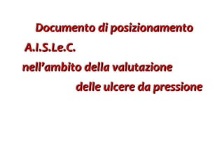 Documento di posizionamento A.I.S.Le.C.  nell’ambito della valutazione  delle ulcere da pressione 