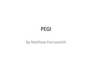PEGI
By Matthew Farnsworth
 