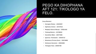 PEGO KA DIHOPHANA
AFT 121: TIKOLOGO YA
FELO.
Group Members
• Kamogelo Rlebipi – 22504657
• Kgothatso Chokoe – 22737414
• M...