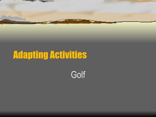 Adapting Activities Golf 