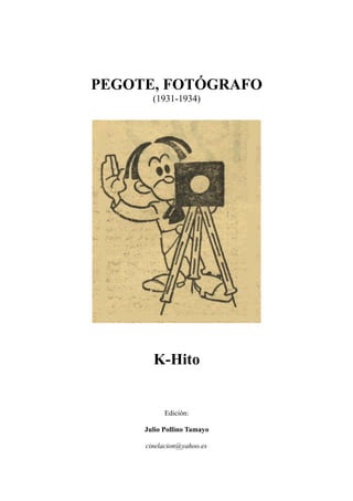 PEGOTE, FOTÓGRAFO
(1931-1934)
K-Hito
Edición:
Julio Pollino Tamayo
cinelacion@yahoo.es
 