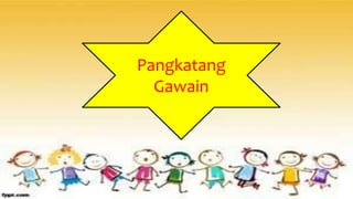 Pangkatang
Gawain
 