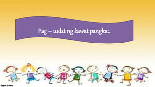 Pag – uulat ng bawat pangkat.
 