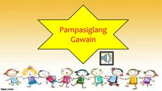 Pampasiglang
Gawain
 