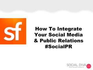 How To Integrate
Your Social Media
& Public Relations
#SocialPR
 