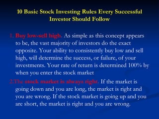 10 Basic Stock Investing Rules Every Successful Investor Should Follow <ul><li>1 .  Buy low-sell high .   As simple as thi...