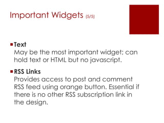 Important Widgets (5/5)<br />TextMay be the most important widget; can hold text or HTML but no javascript.<br />RSS Links...
