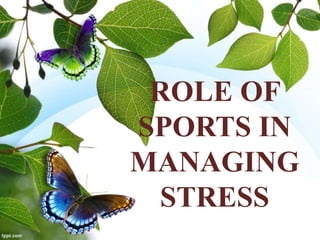 ROLE OF
SPORTS IN
MANAGING
STRESS
 