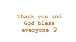 Thank you and
God bless
everyone 
 