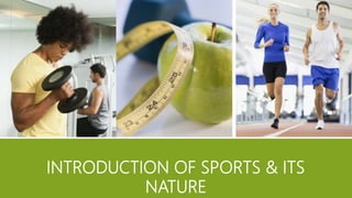 INTRODUCTION OF SPORTS & ITS
NATURE
 