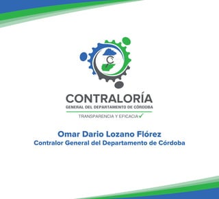 Omar Dario Lozano Flórez
Contralor General del Departamento de Córdoba
 