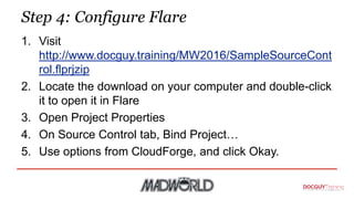 Step 4: Configure Flare
1. Visit
http://www.docguy.training/MW2016/SampleSourceCont
rol.flprjzip
2. Locate the download on...