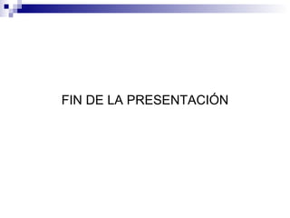 FIN DE LA PRESENTACIÓN 