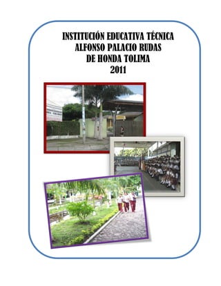 INSTITUCIÓN EDUCATIVA TÉCNICA
   ALFONSO PALACIO RUDAS
      DE HONDA TOLIMA
             2011
 