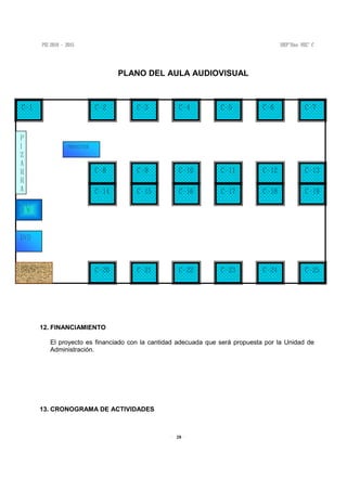 28
PLANO DEL AULA AUDIOVISUAL
12. FINANCIAMIENTO
El proyecto es financiado con la cantidad adecuada que será propuesta por la Unidad de
Administración.
13. CRONOGRAMA DE ACTIVIDADES
 